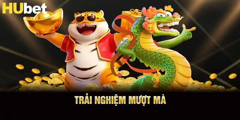 Trải nghiệm mượt mà
