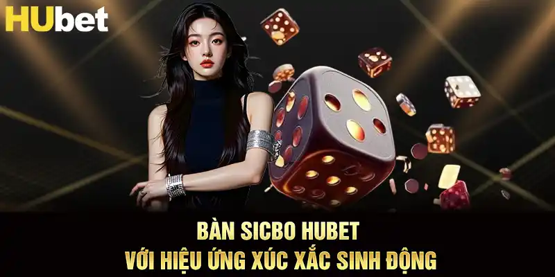 Bàn sicbo hubet với hiệu ứng xúc xắc sinh động