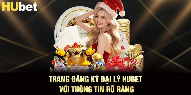 Trang đăng ký đại lý hubet với thông tin rõ ràng