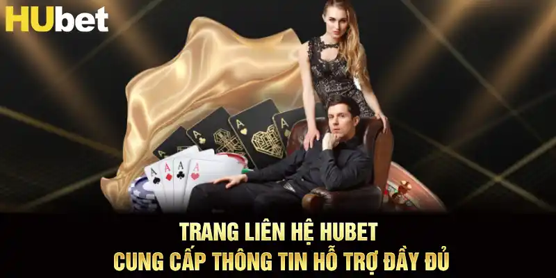 Trang liên hệ hubet cung cấp thông tin hỗ trợ đầy đủ