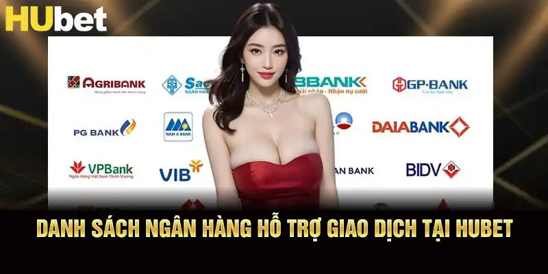 Danh sách ngân hàng hỗ trợ giao dịch tại hubet